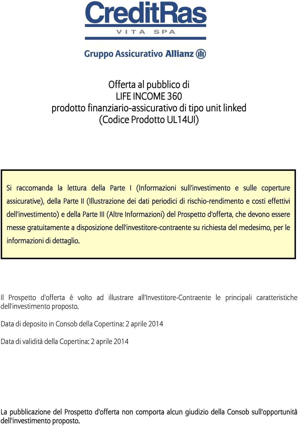 che devono essere messe gratuitamente a disposizione dell'investitore-contraente su richiesta del medesimo, per le informazioni di dettaglio.