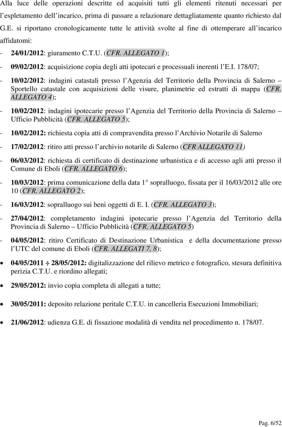 ALLEGATO 1); - 09/02/2012: acquisizione copia degli atti ipotecari e processuali inerenti l E.I.