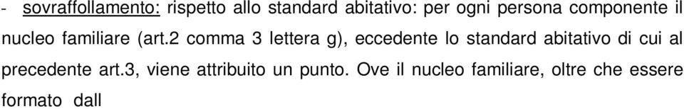 Ove il nucleo familiare, oltre che essere formato dall assegnatario e dal coniuge (o convivente more uxorio) comprenda anche duo o più minori di età superiore agli 11 anni, di sesso diverso, e/o da