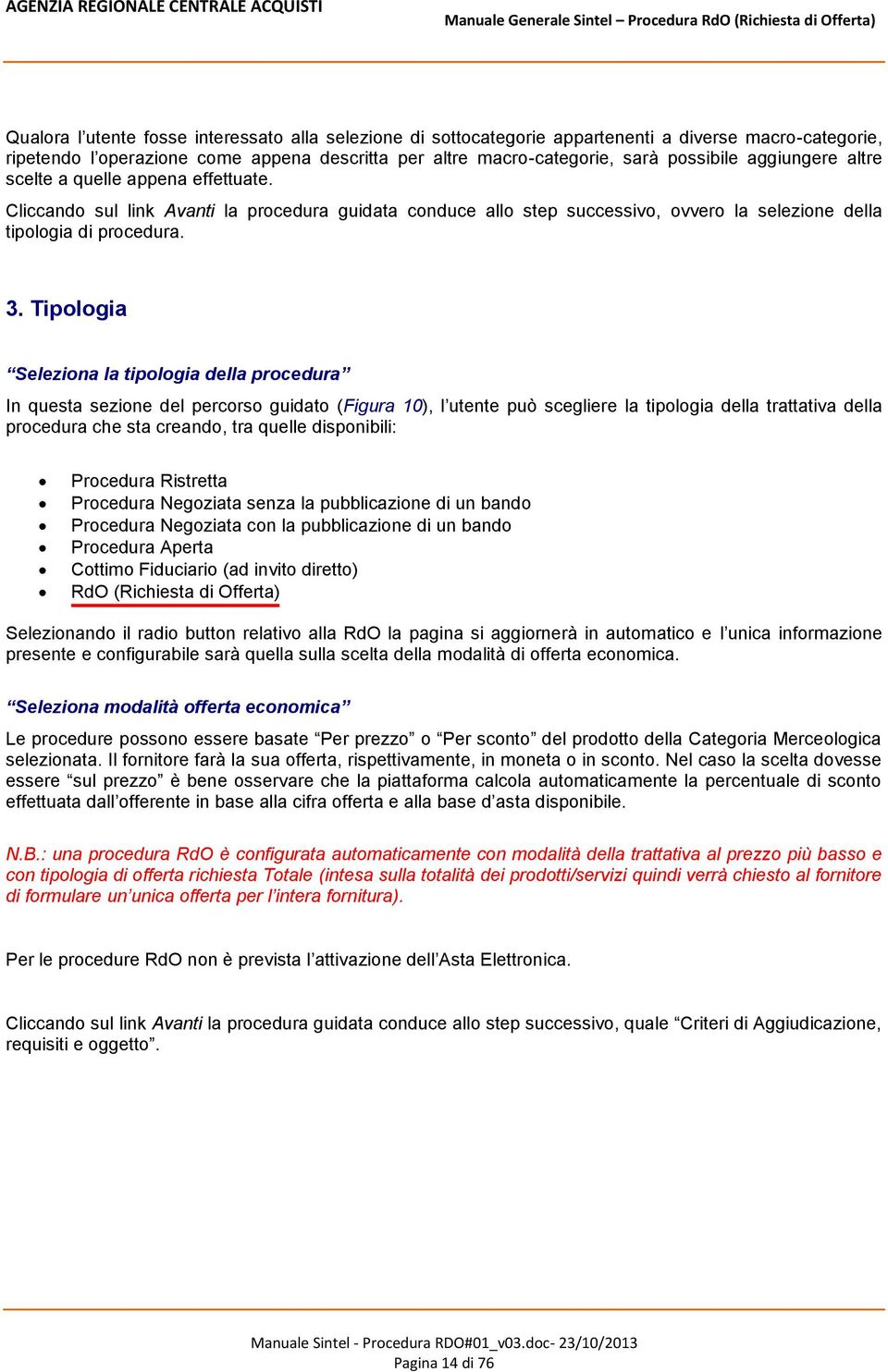 Tipologia Seleziona la tipologia della procedura In questa sezione del percorso guidato (Figura 10), l utente può scegliere la tipologia della trattativa della procedura che sta creando, tra quelle