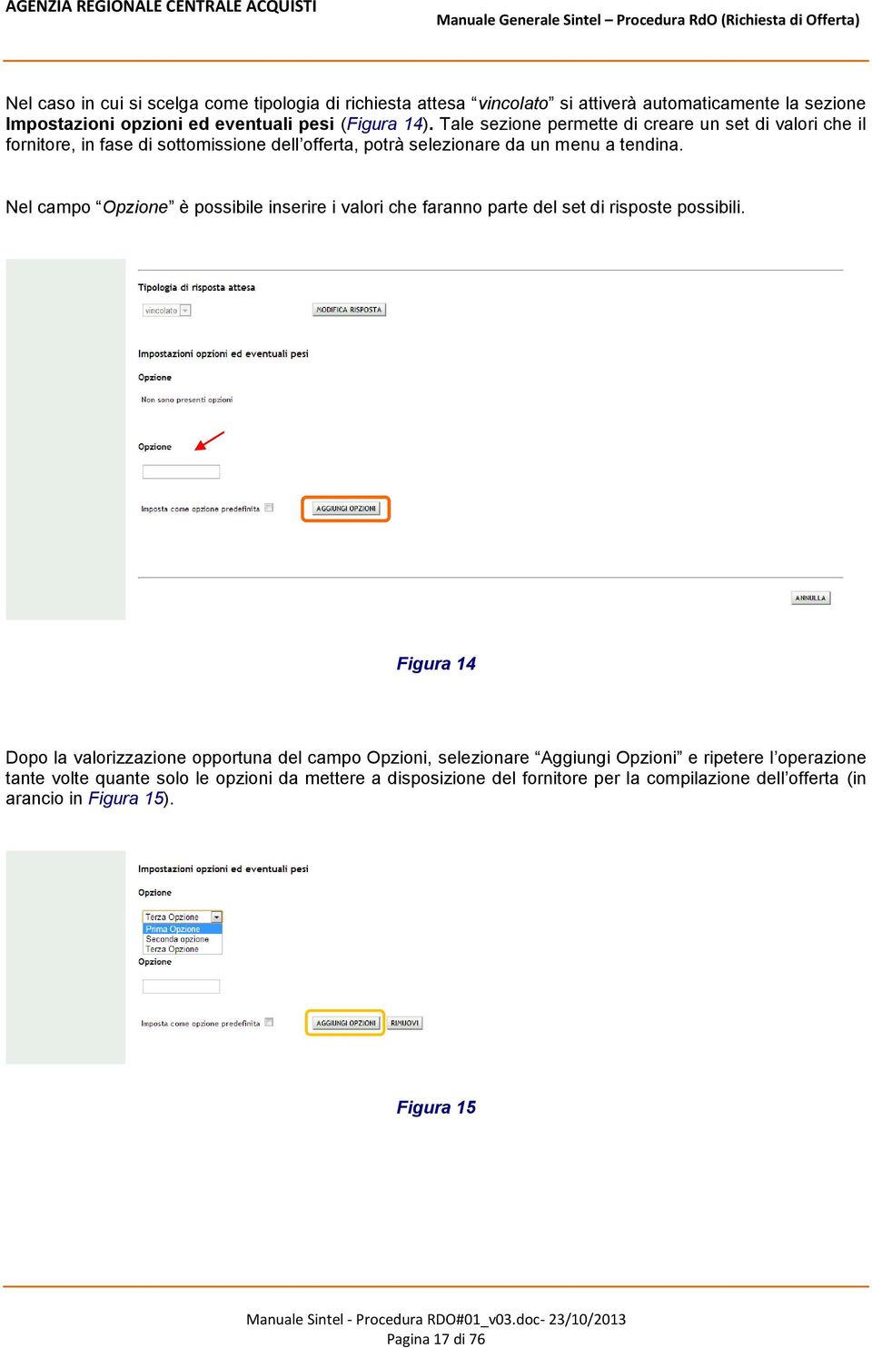 Nel campo Opzione è possibile inserire i valori che faranno parte del set di risposte possibili.