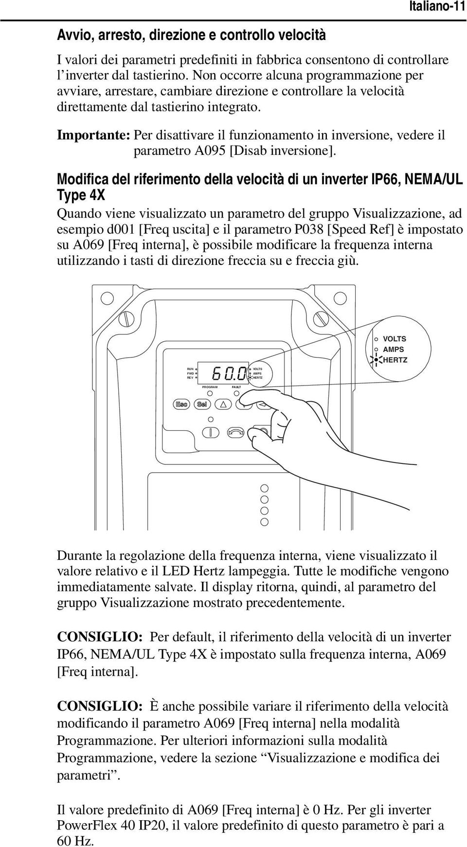 Importante: Per disattivare il funzionamento in inversione, vedere il parametro A95 [Disab inversione].