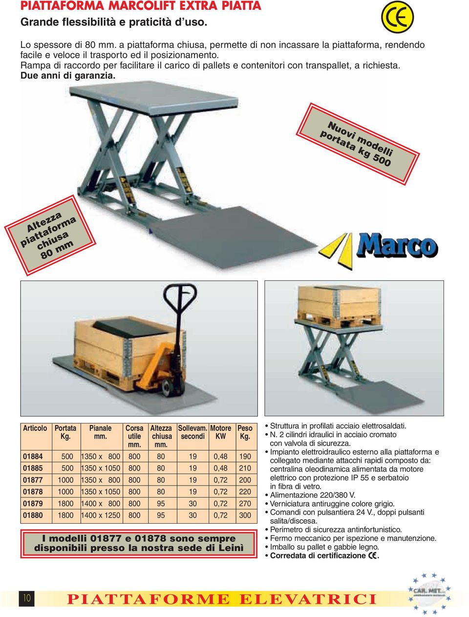 Rampa di raccordo per facilitare il carico di pallets e contenitori con transpallet, a richiesta. Due anni di garanzia.