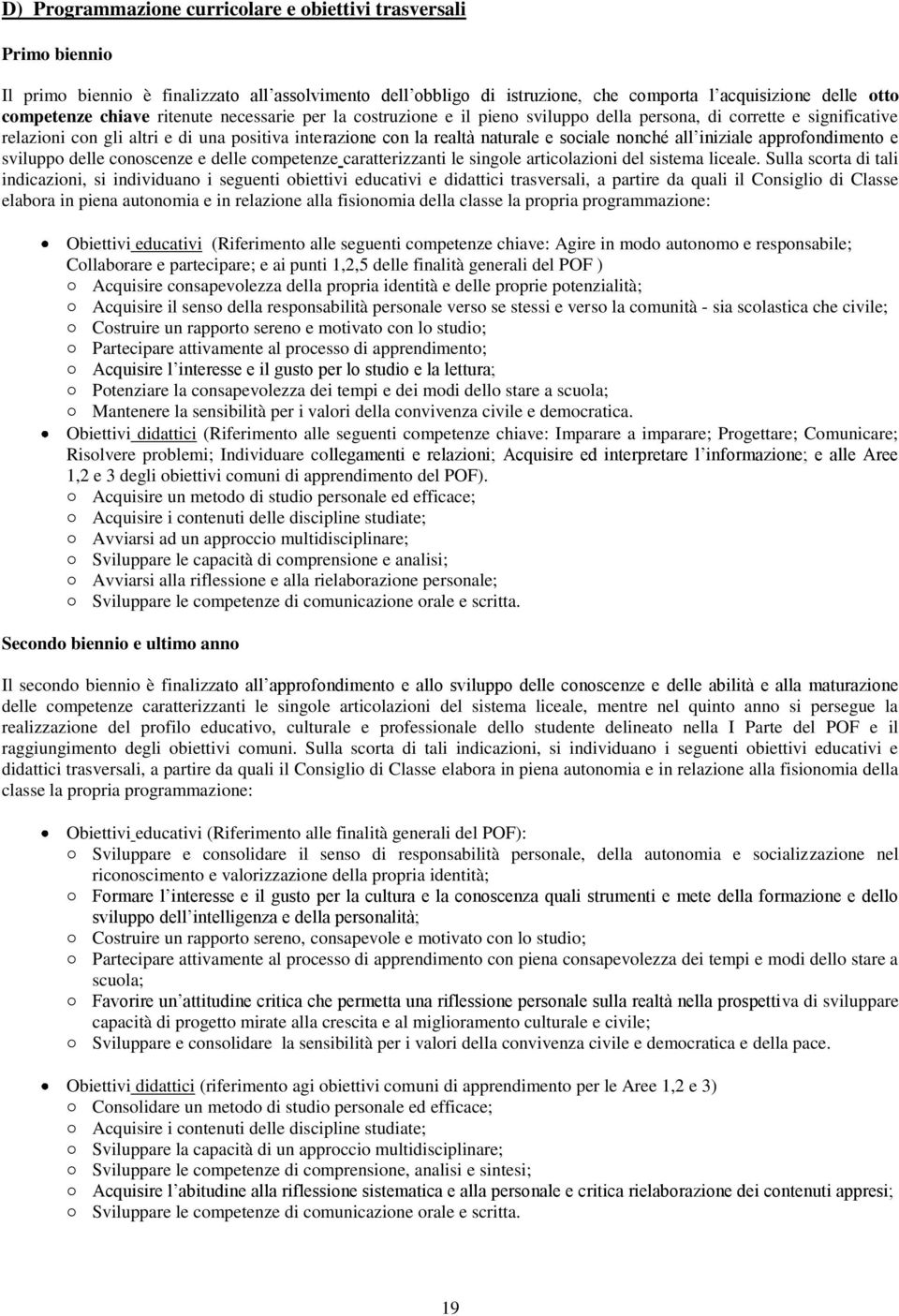 nonché all iniziale approfondimento e sviluppo delle conoscenze e delle competenze caratterizzanti le singole articolazioni del sistema liceale.