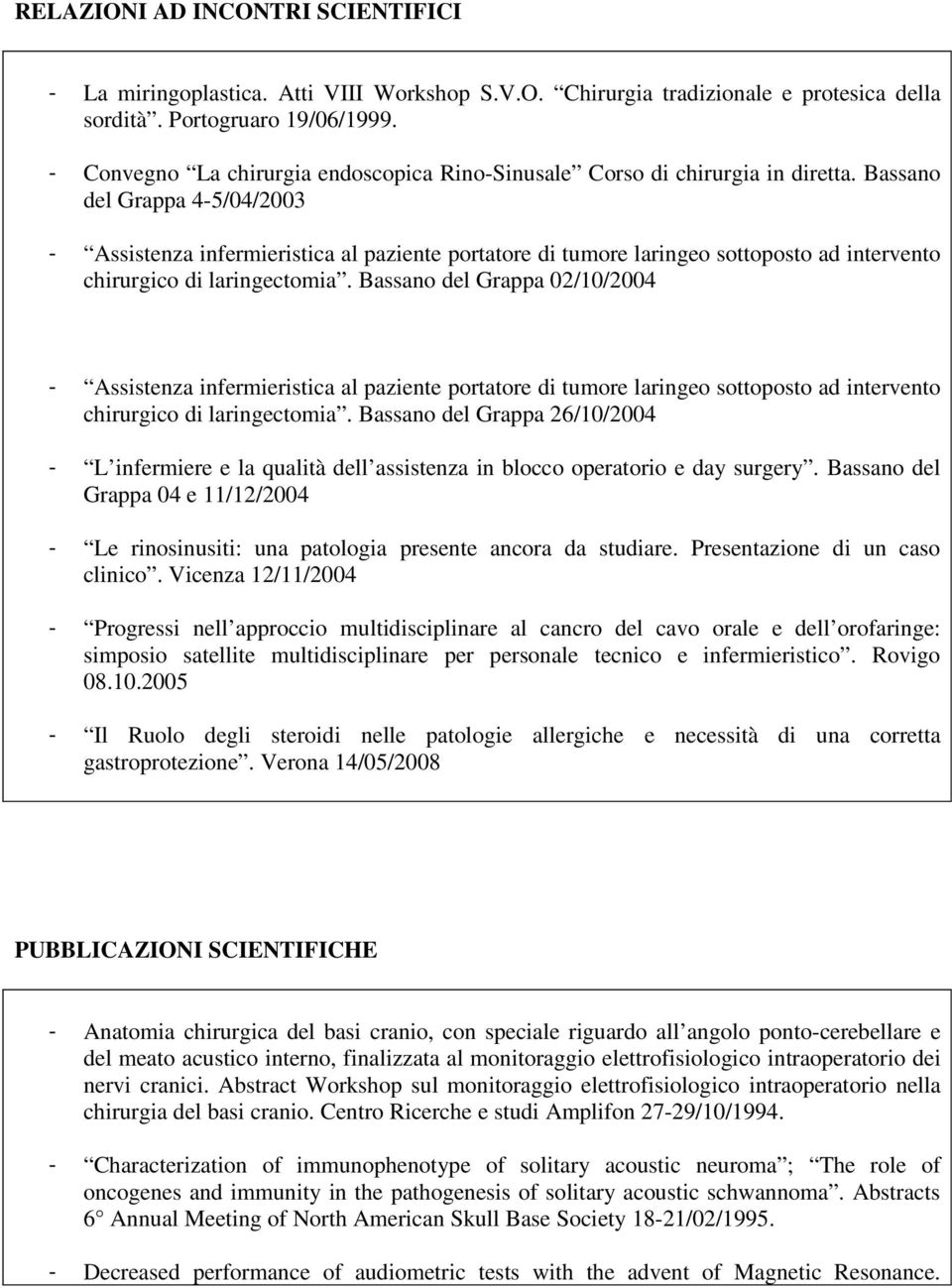 Bassano del Grappa 4-5/04/2003 - Assistenza infermieristica al paziente portatore di tumore laringeo sottoposto ad intervento chirurgico di laringectomia.