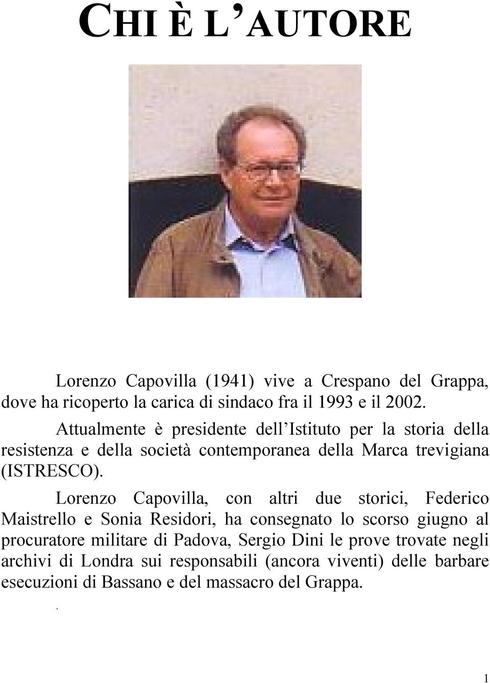 Lorenzo Capovilla, con altri due storici, Federico Maistrello e Sonia Residori, ha consegnato lo scorso giugno al procuratore militare di