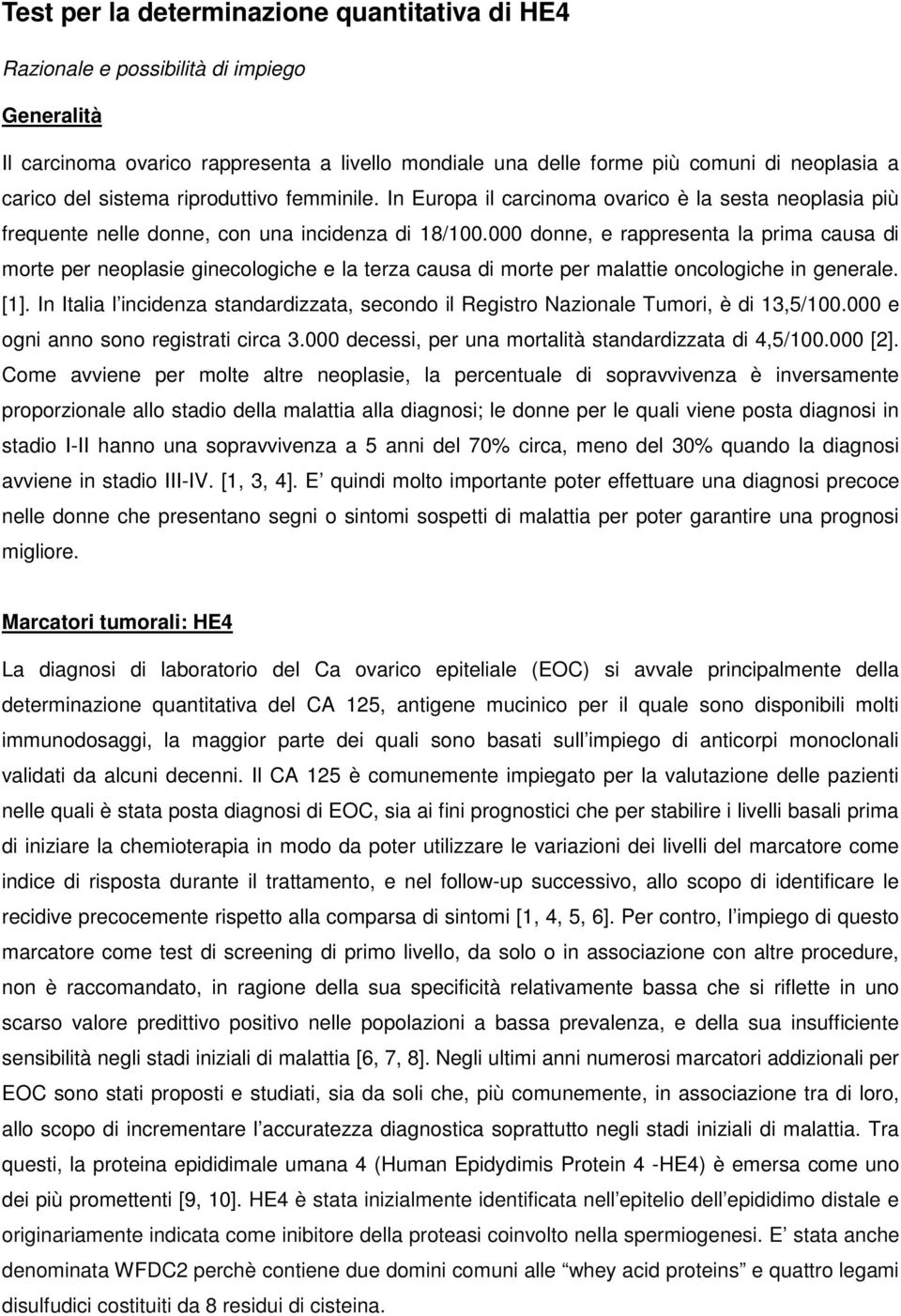 000 donne, e rappresenta la prima causa di morte per neoplasie ginecologiche e la terza causa di morte per malattie oncologiche in generale. [1].