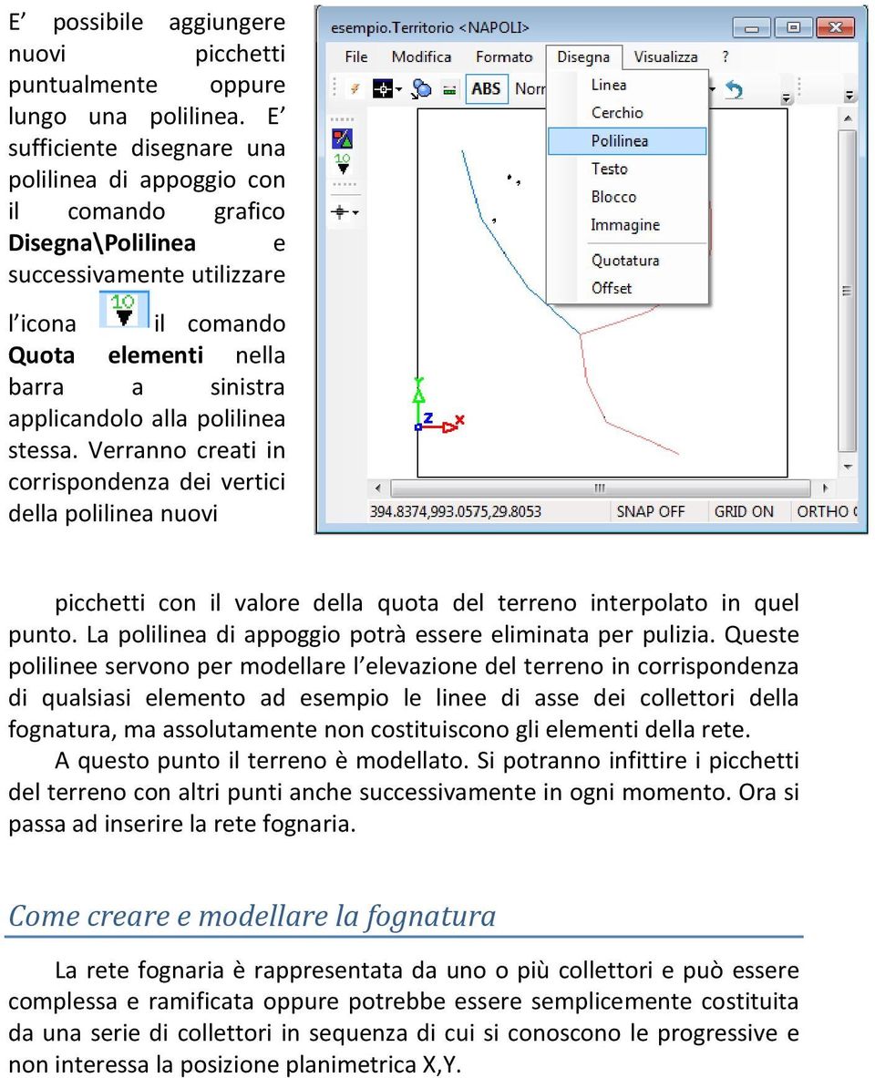 polilinea stessa. Verranno creati in corrispondenza dei vertici della polilinea nuovi picchetti con il valore della quota del terreno interpolato in quel punto.