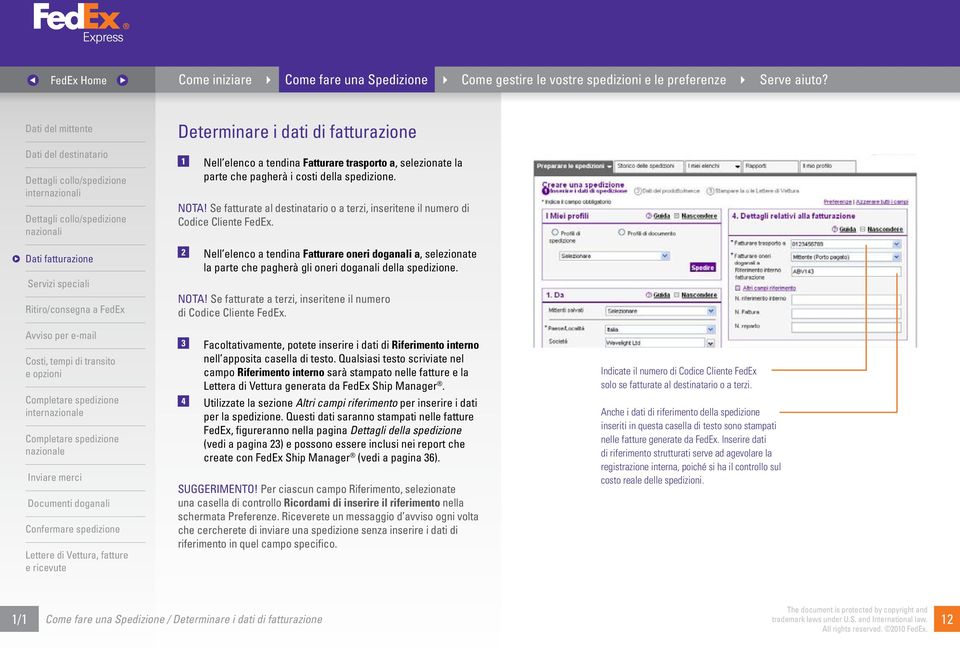 2 Nell elenco a tendina Fatturare oneri doganali a, selezionate la parte che pagherà gli oneri doganali della spedizione. NOTA! Se fatturate a terzi, inseritene il numero di Codice Cliente FedEx.