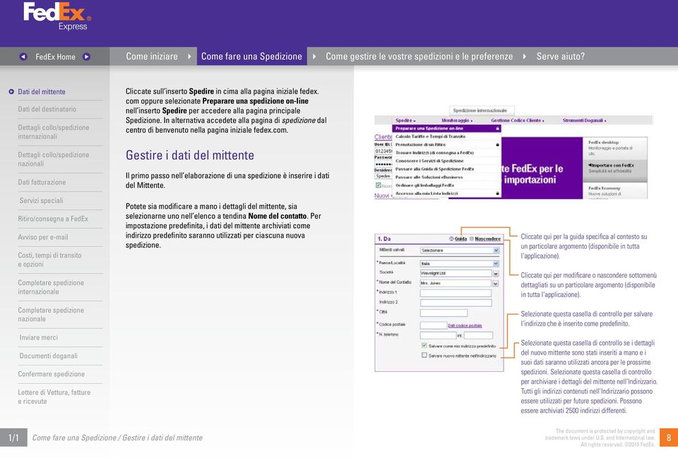 Gestire i dati del mittente Il primo passo nell elaborazione di una spedizione è inserire i dati del Mittente.