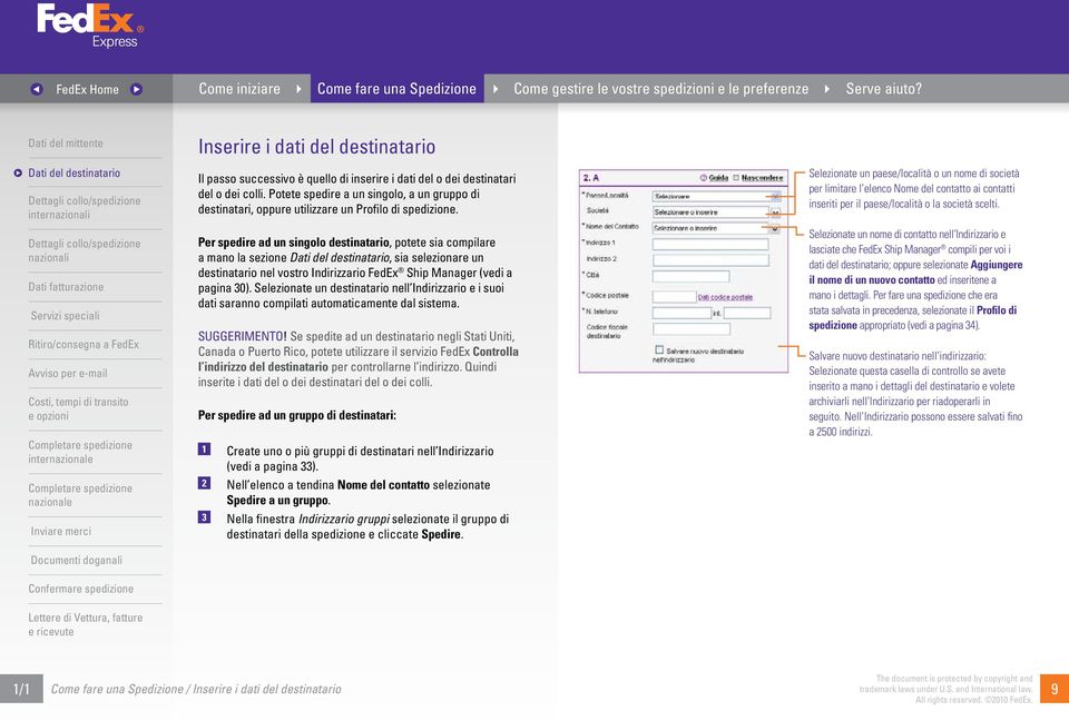 Selezionate un paese/località o un nome di società per limitare l elenco Nome del contatto ai contatti inseriti per il paese/località o la società scelti.