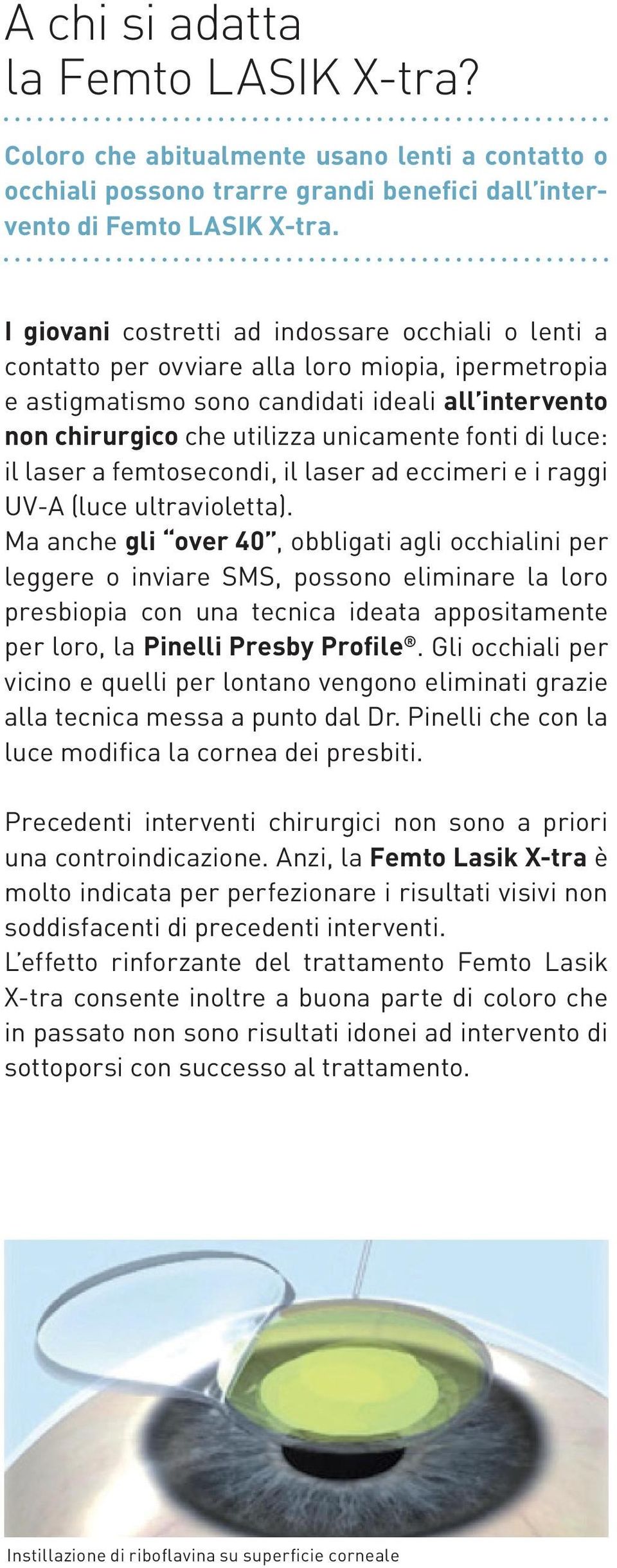 fonti di luce: il laser a femtosecondi, il laser ad eccimeri e i raggi UV-A (luce ultravioletta).