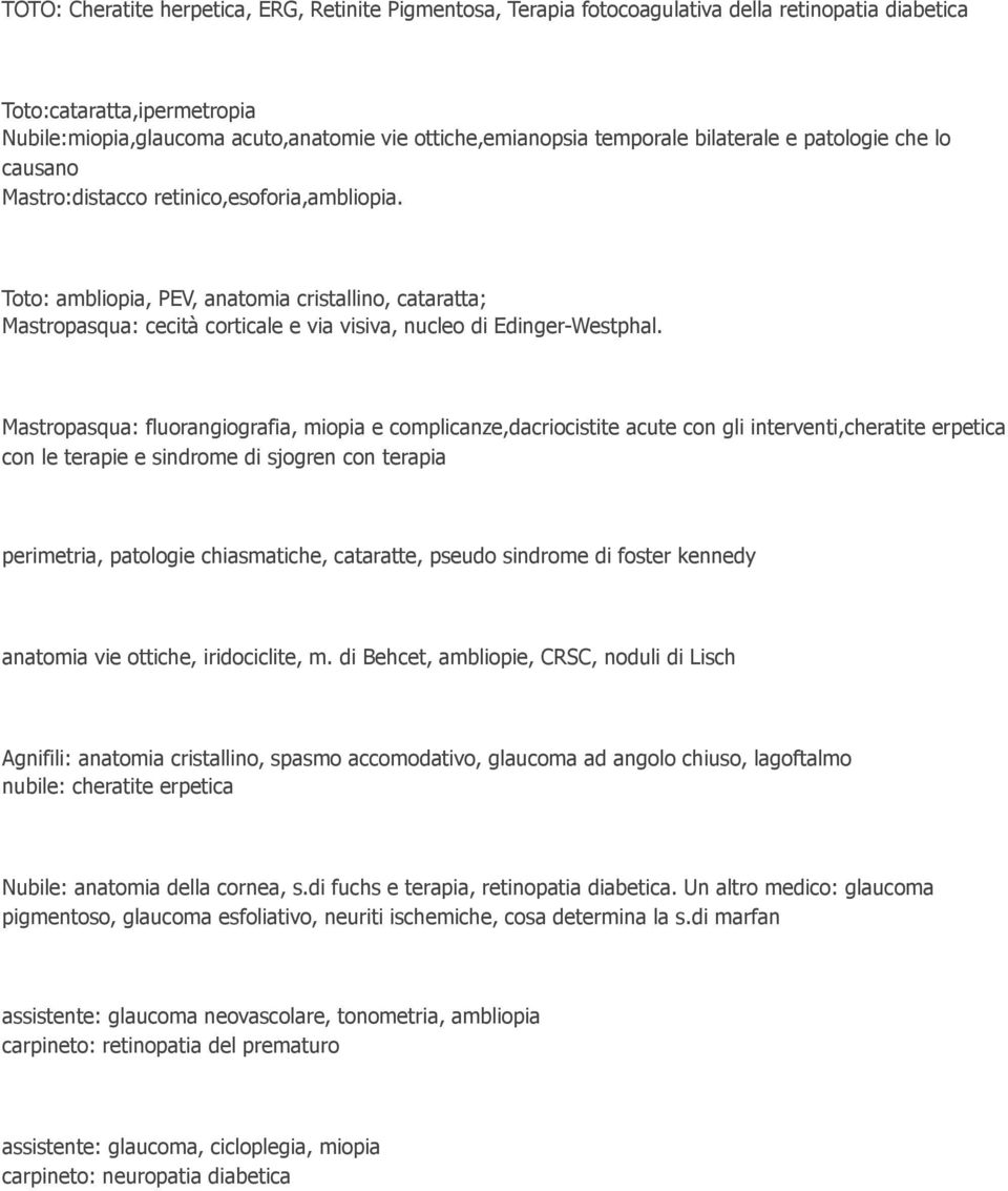 Toto: ambliopia, PEV, anatomia cristallino, cataratta; Mastropasqua: cecità corticale e via visiva, nucleo di Edinger-Westphal.