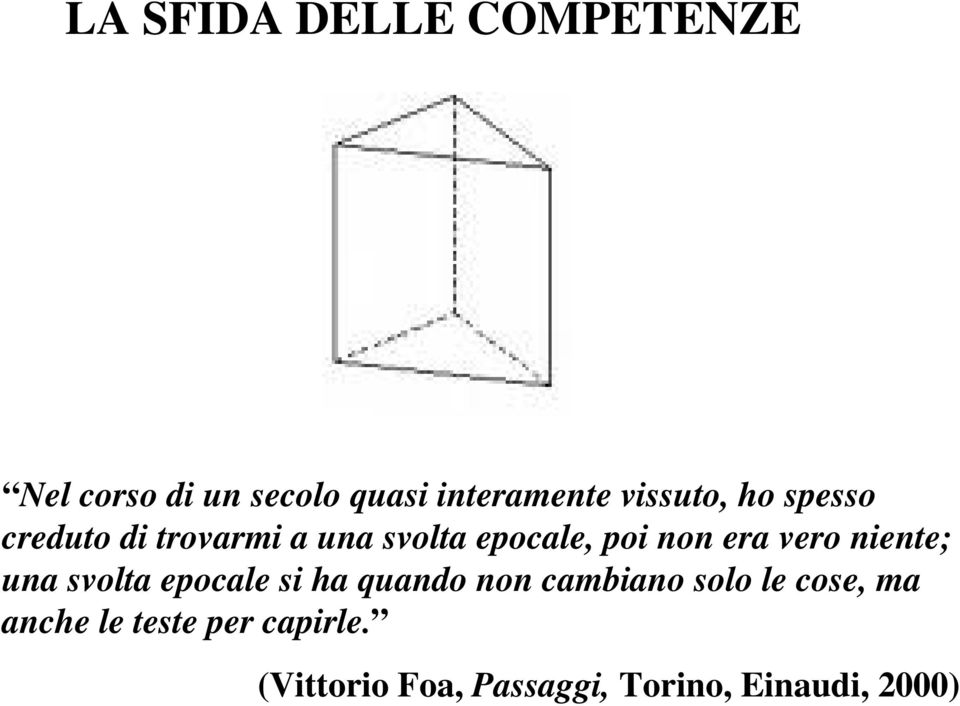 vero niente; una svolta epocale si ha quando non cambiano solo le cose,