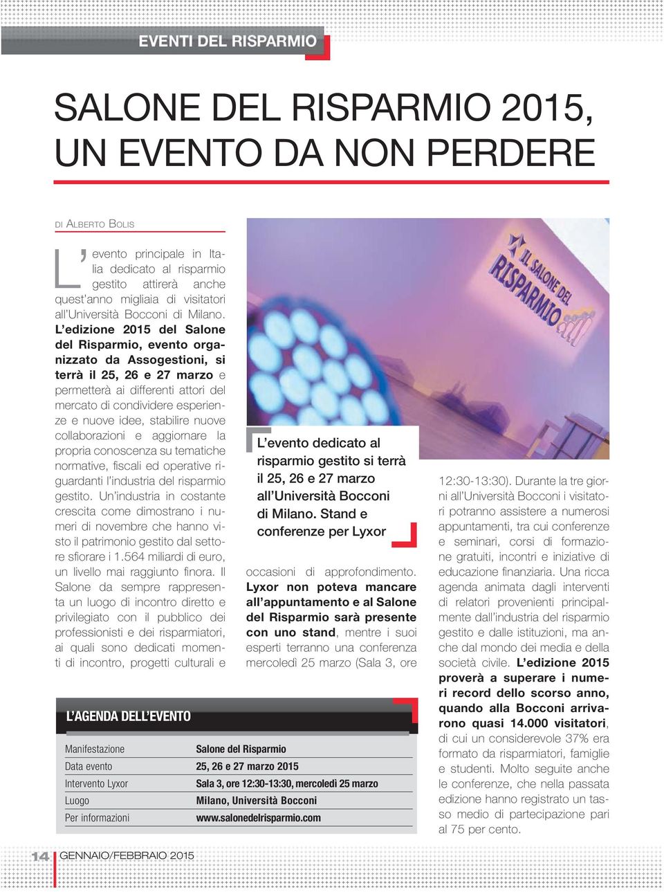 L edizione 2015 del Salone del Risparmio, evento organizzato da Assogestioni, si terrà il 25, 26 e 27 marzo e permetterà ai differenti attori del mercato di condividere esperienze e nuove idee,