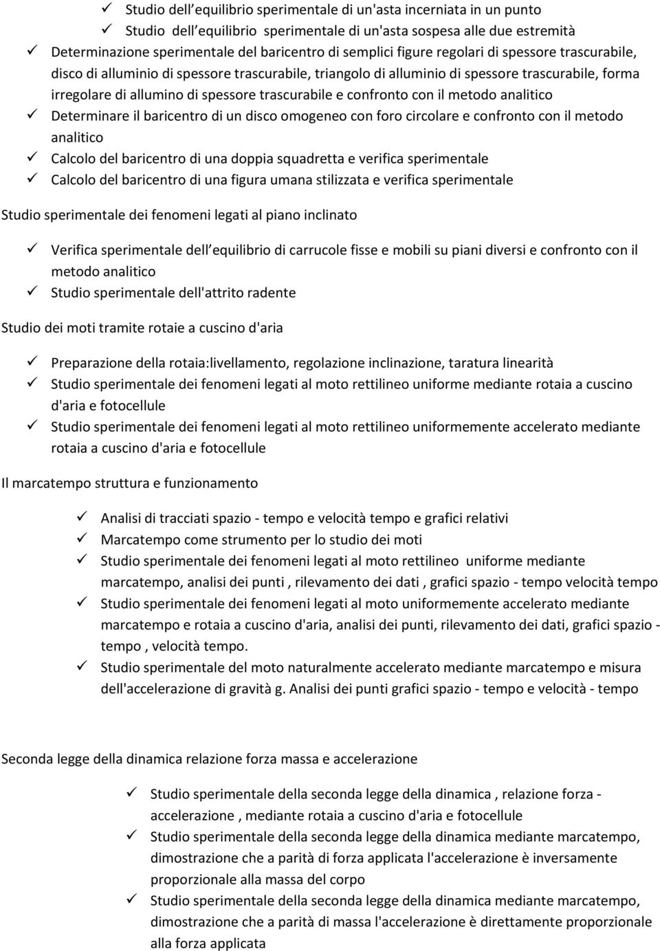 confronto con il metodo analitico Determinare il baricentro di un disco omogeneo con foro circolare e confronto con il metodo analitico Calcolo del baricentro di una doppia squadretta e verifica