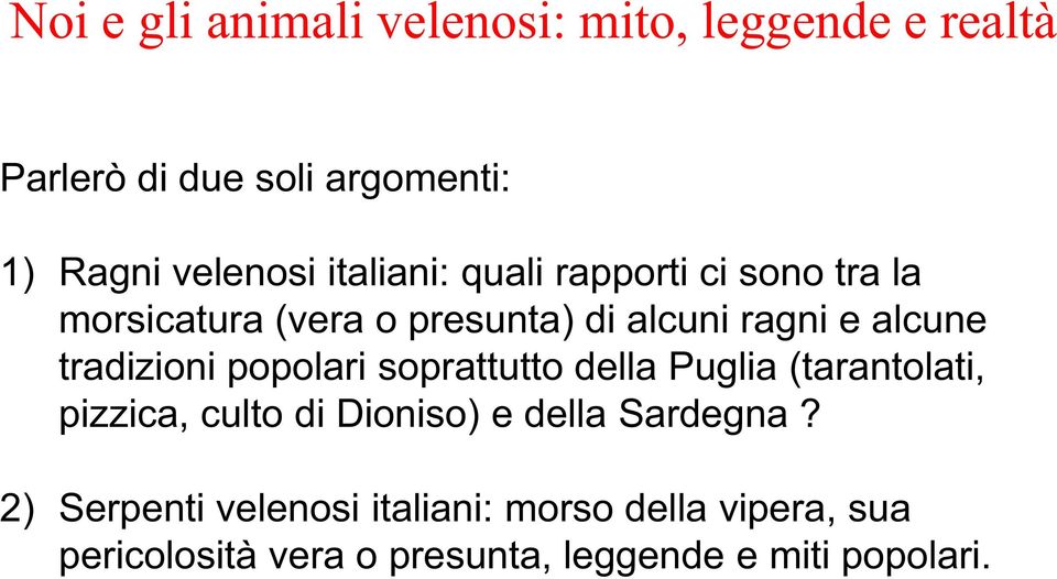 della Puglia (tarantolati, pizzica, culto di Dioniso) e della Sardegna?