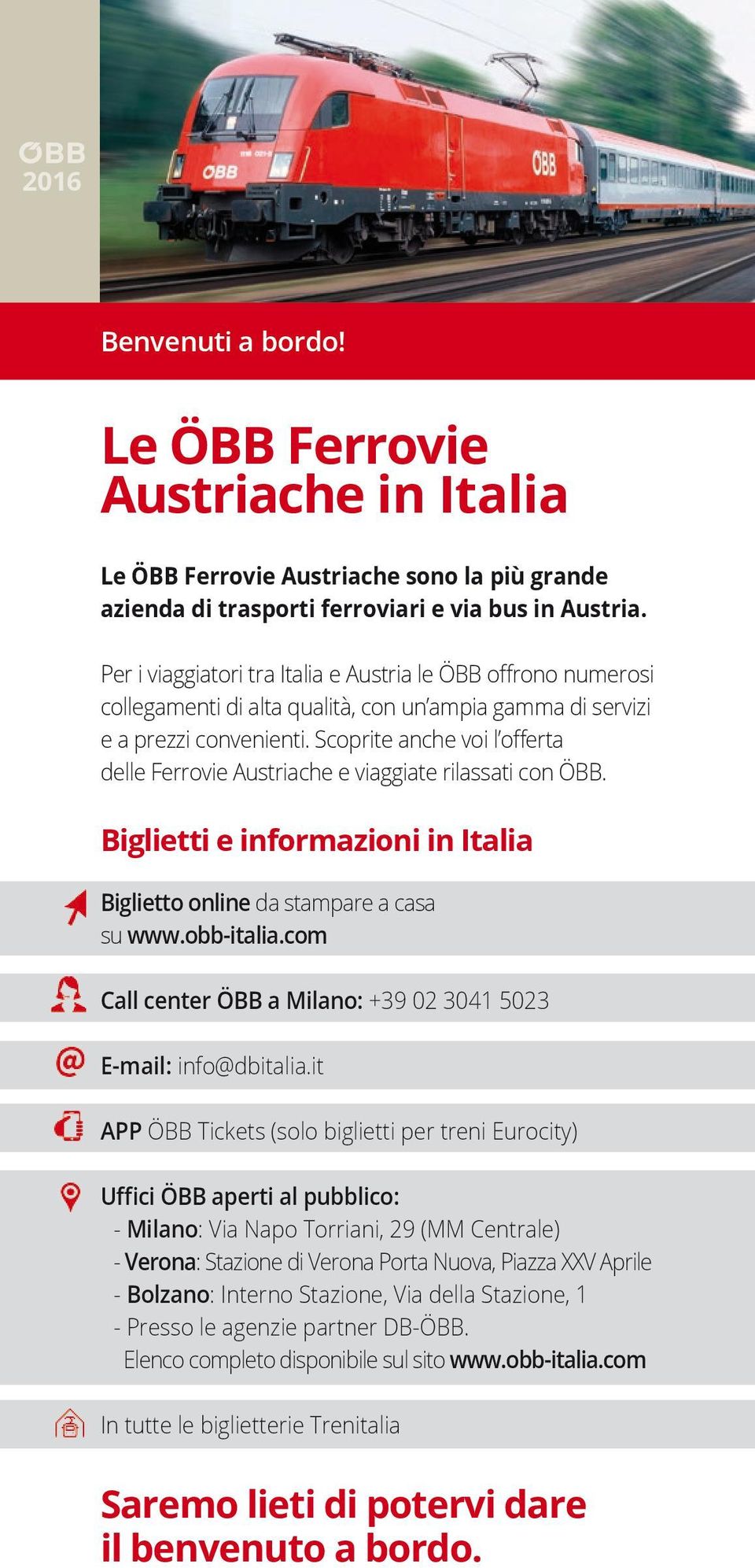 Scoprite anche voi l offerta delle Ferrovie Austriache e viaggiate rilassati con ÖBB. Biglietti e informazioni in Italia Biglietto online da stampare a casa su www.obb-italia.