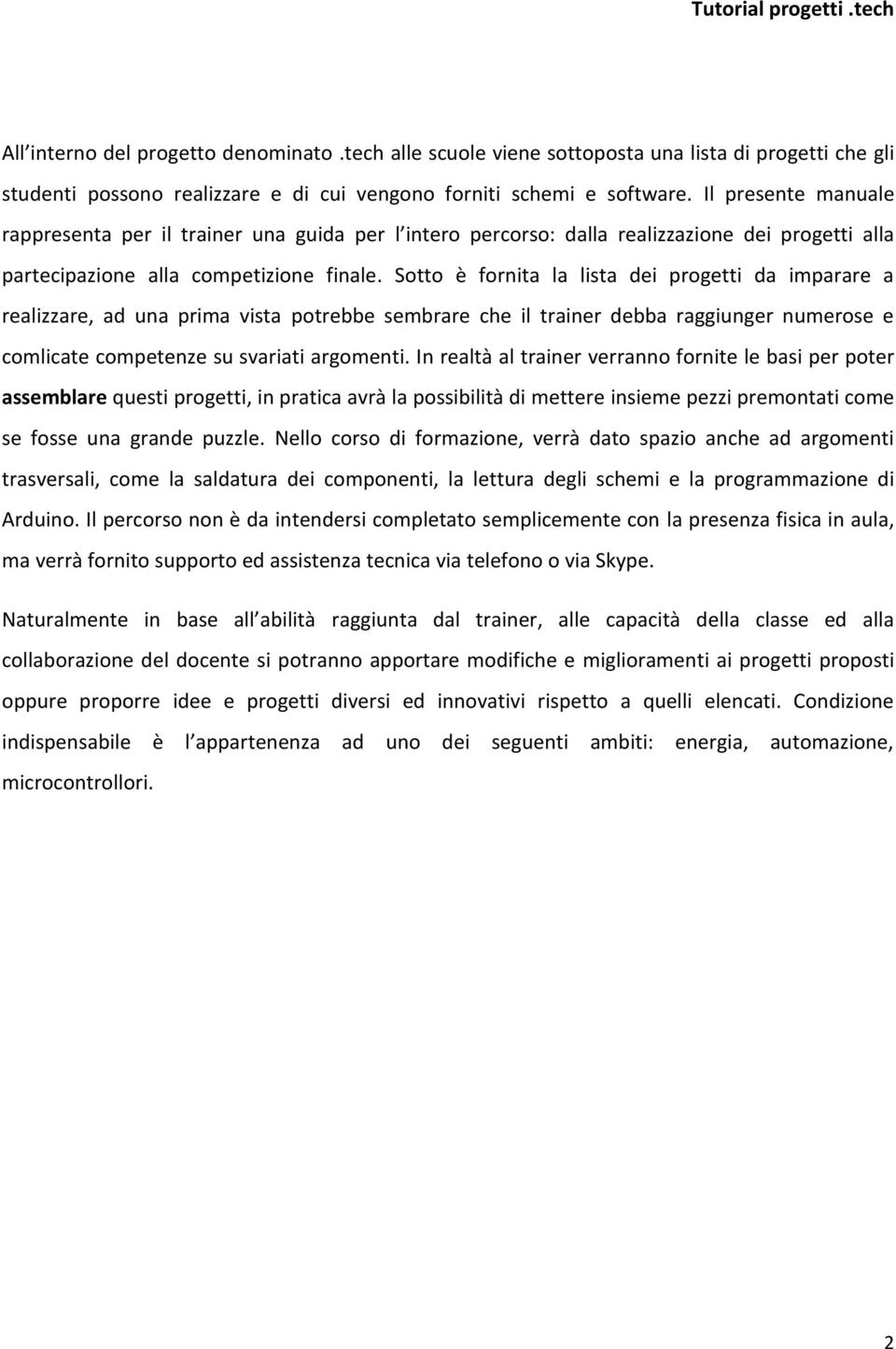 Sotto è fornita la lista dei progetti da imparare a realizzare, ad una prima vista potrebbe sembrare che il trainer debba raggiunger numerose e comlicate competenze su svariati argomenti.