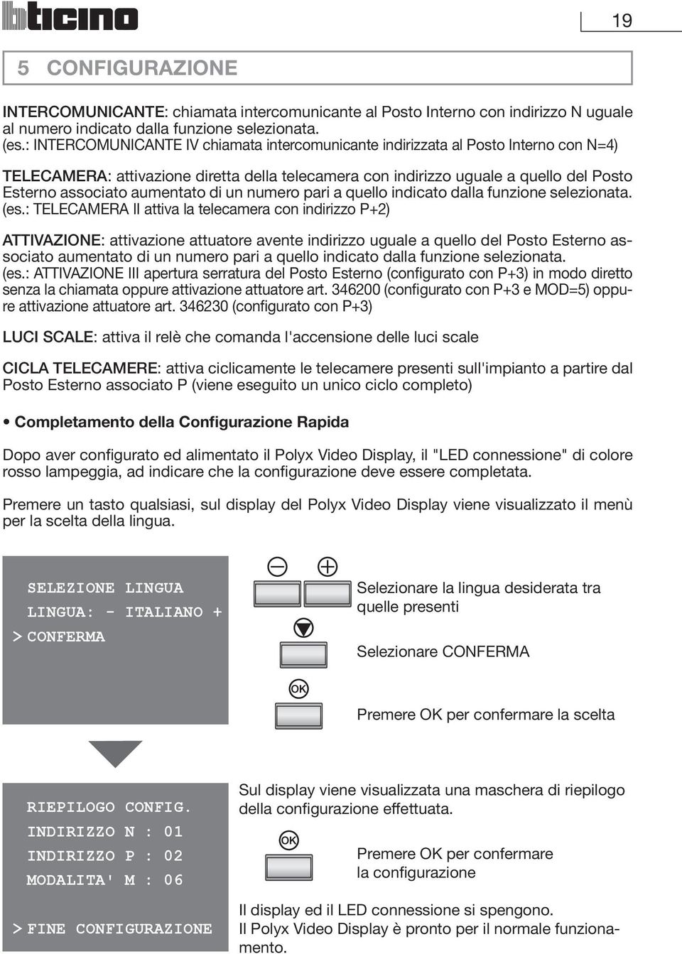 aumentato di un numero pari a quello indicato dalla funzione selezionata. (es.