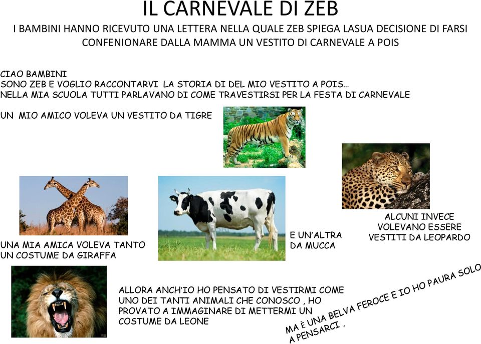 LA FESTA DI CARNEVALE UN MIO AMICO VOLEVA UN VESTITO DA TIGRE UNA MIA AMICA VOLEVA TANTO UN COSTUME DA GIRAFFA E UN ALTRA DA MUCCA ALCUNI INVECE