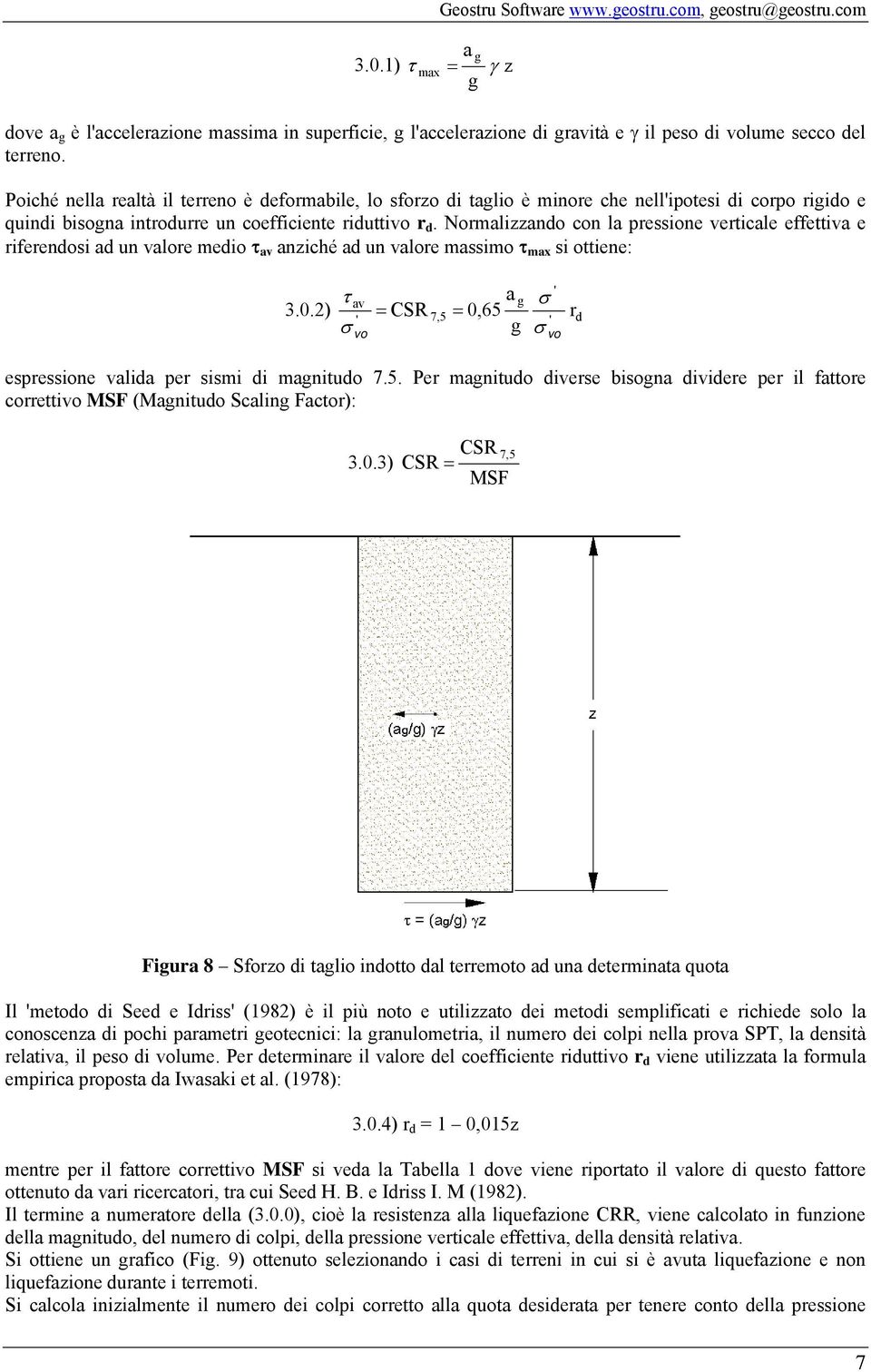 Normalizzando con la pressione verticale effettiva e riferendosi ad un valore medio τ av anziché ad un valore massimo τ max si ottiene: a τ av g σ 3.0.