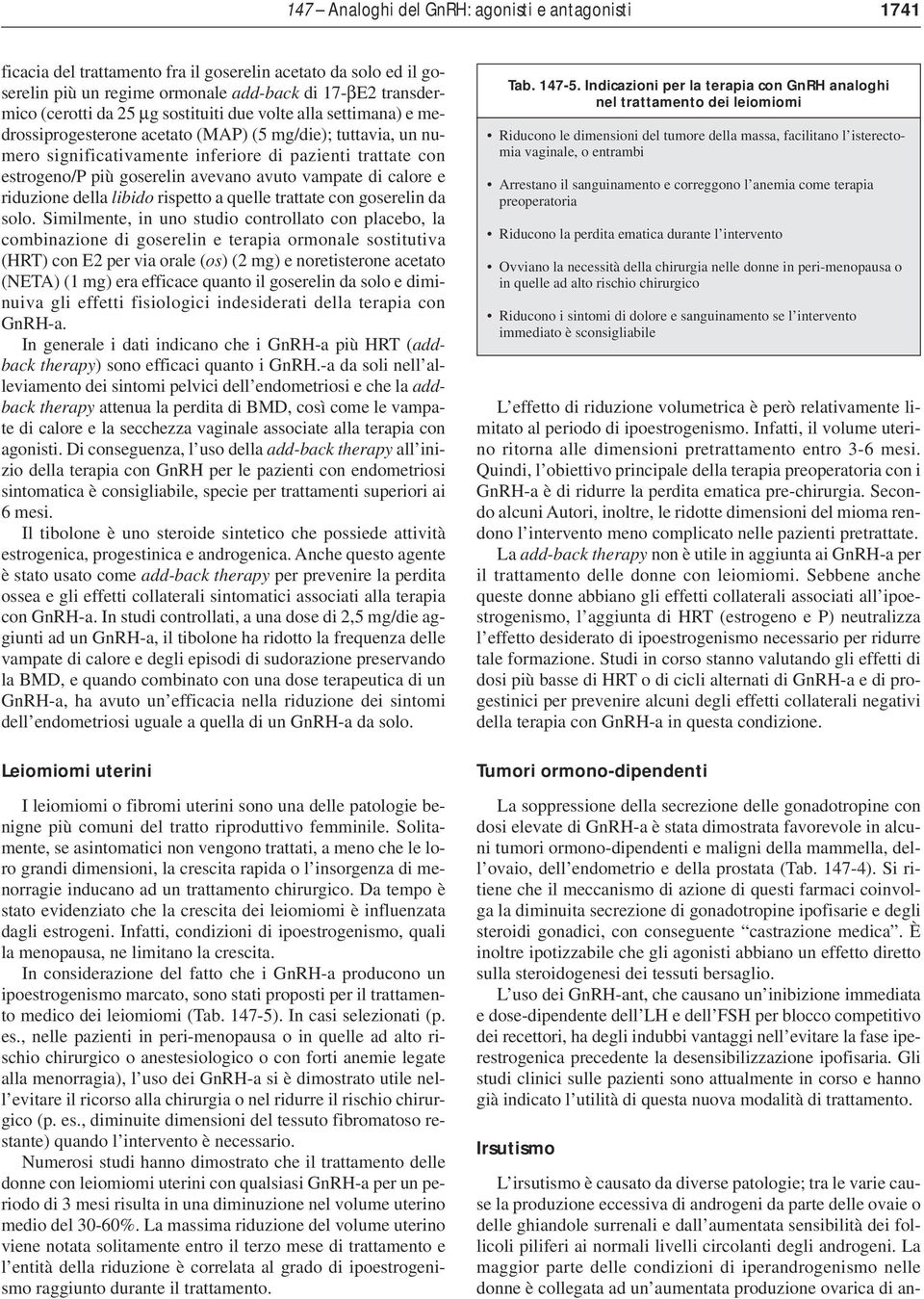 La maggior parte delle condizioni di iperandrogenismo nelle donne è collegata ad un aumentata produzione ovarica di anficacia del trattamento fra il goserelin acetato da solo ed il goserelin più un