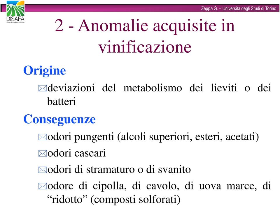 (alcoli superiori, esteri, acetati) odori caseari odori di stramaturo o