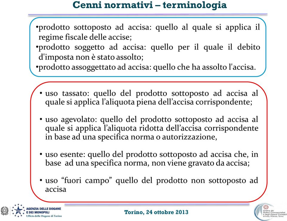 uso tassato: quello del prodotto sottoposto ad accisa al quale si applica l aliquota piena dell accisa corrispondente; uso agevolato: quello del prodotto sottoposto ad accisa al quale