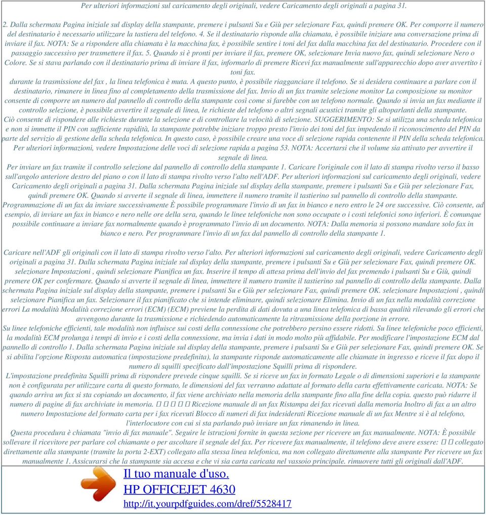 Per comporre il numero del destinatario è necessario utilizzare la tastiera del telefono. 4. Se il destinatario risponde alla chiamata, è possibile iniziare una conversazione prima di inviare il fax.