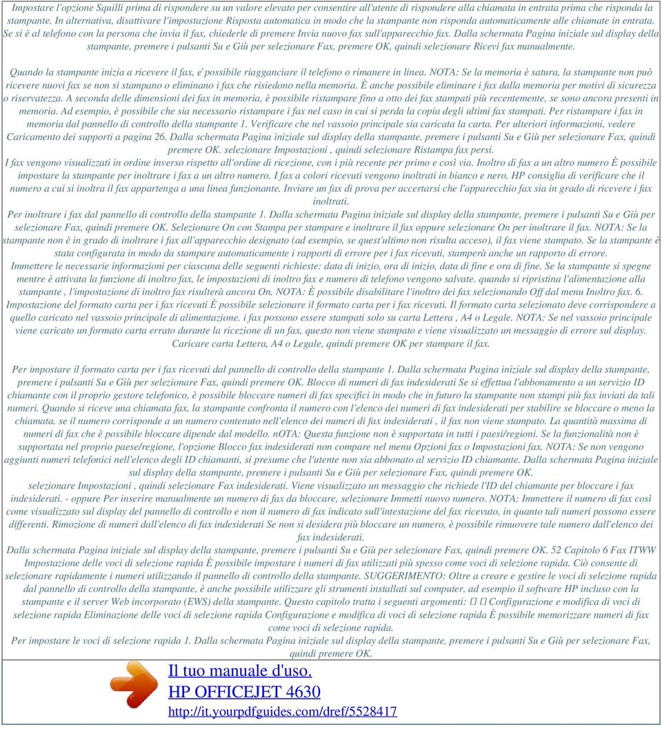 Se si è al telefono con la persona che invia il fax, chiederle di premere Invia nuovo fax sull'apparecchio fax.