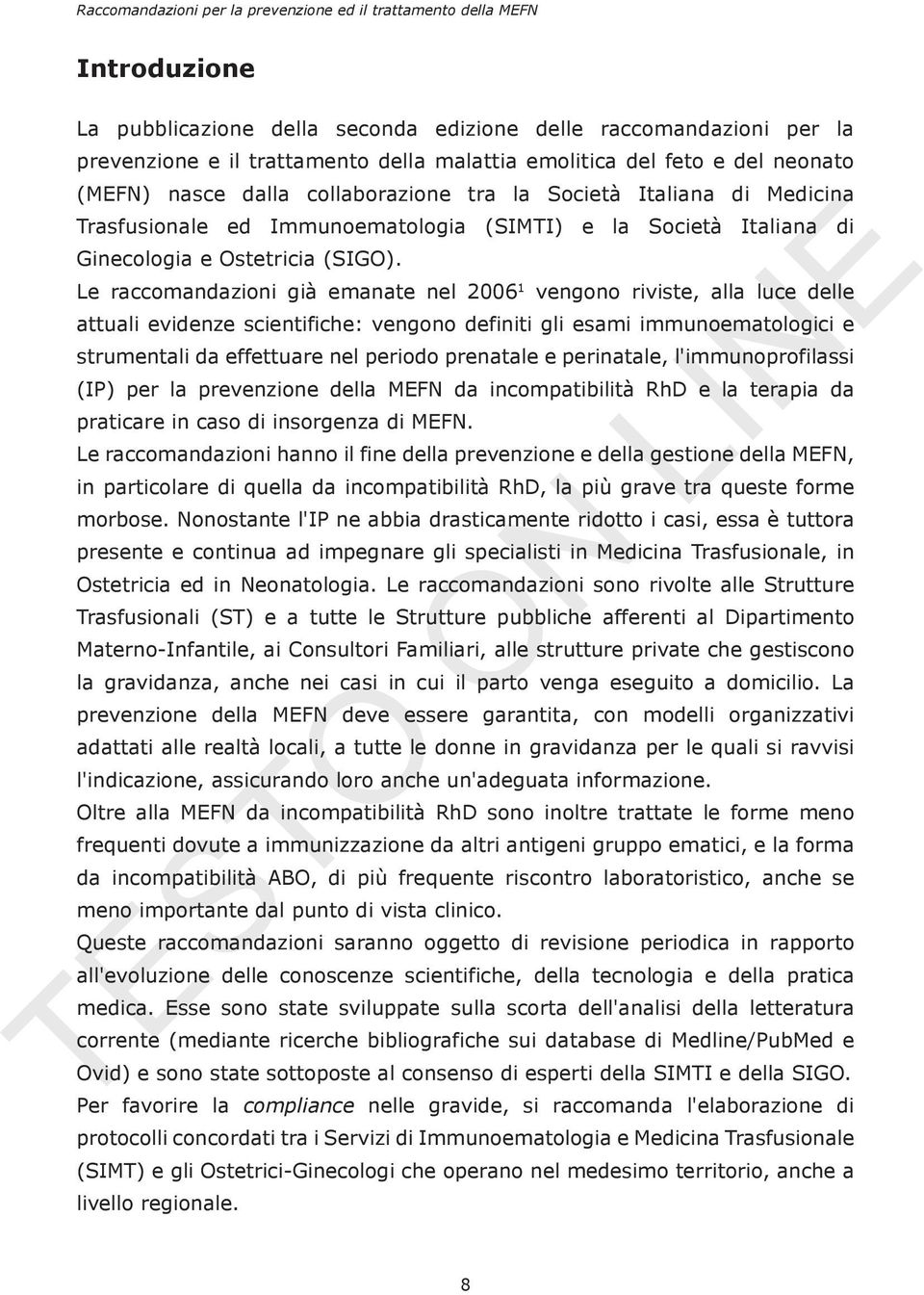 Le raccomandazioni già emanate nel 2006 1 vengono riviste, alla luce delle attuali evidenze scientifiche: vengono definiti gli esami immunoematologici e strumentali da effettuare nel periodo