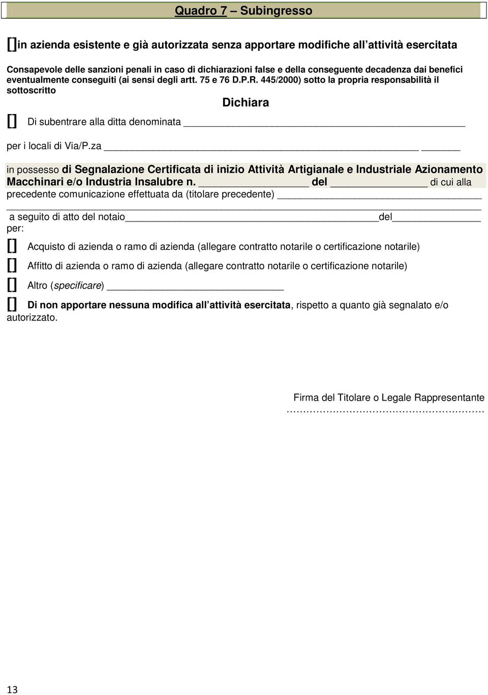 445/2000) sotto la propria responsabilità il sottoscritto Dichiara [] Di subentrare alla ditta denominata per i locali di Via/P.