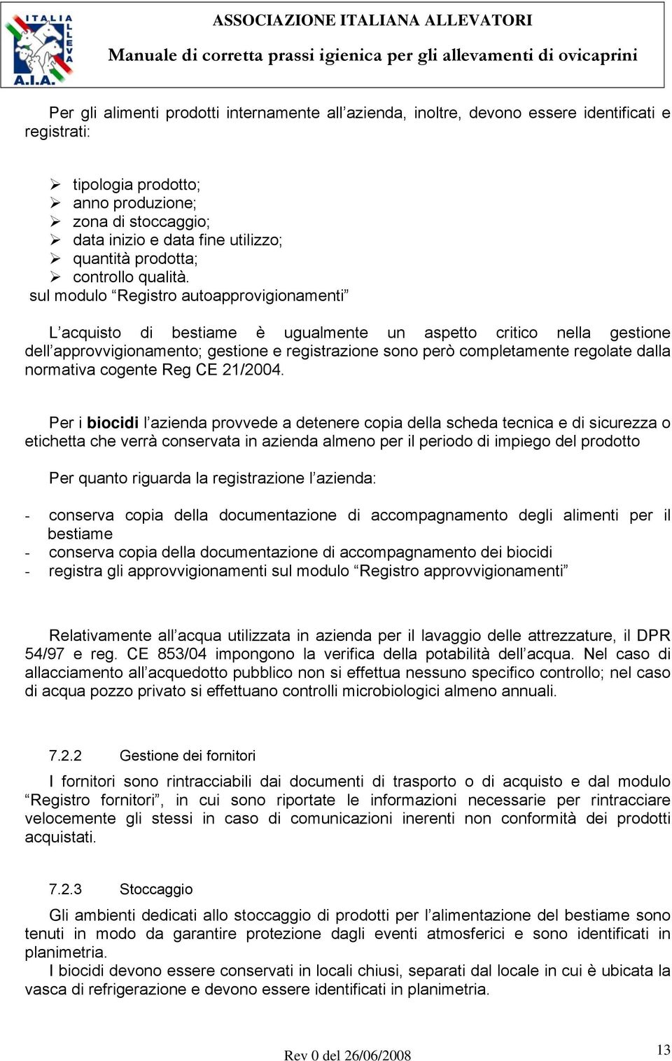 sul modulo Registro autoapprovigionamenti L acquisto di bestiame è ugualmente un aspetto critico nella gestione dell approvvigionamento; gestione e registrazione sono però completamente regolate