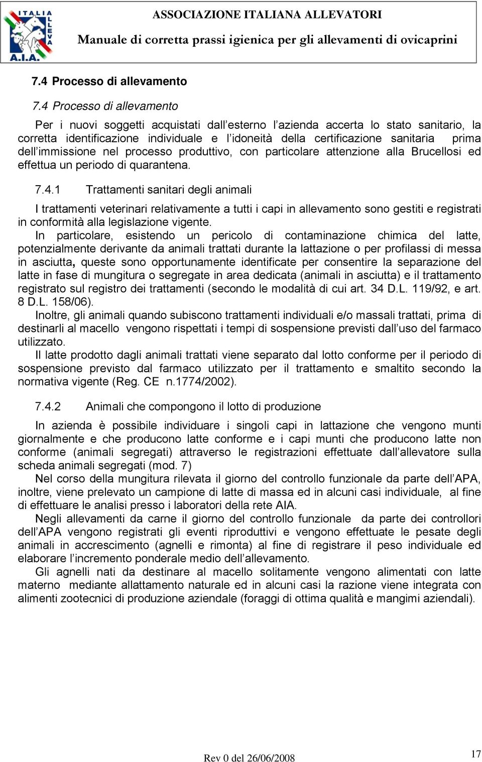 dell immissione nel processo produttivo, con particolare attenzione alla Brucellosi ed effettua un periodo di quarantena. 7.4.