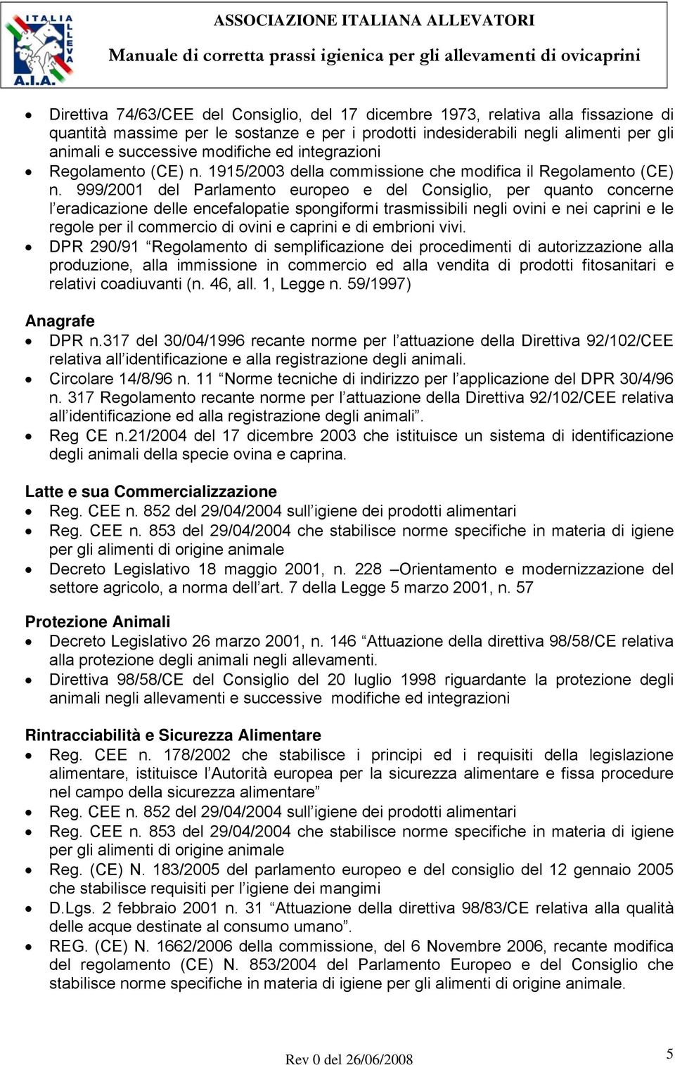 999/2001 del Parlamento europeo e del Consiglio, per quanto concerne l eradicazione delle encefalopatie spongiformi trasmissibili negli ovini e nei caprini e le regole per il commercio di ovini e