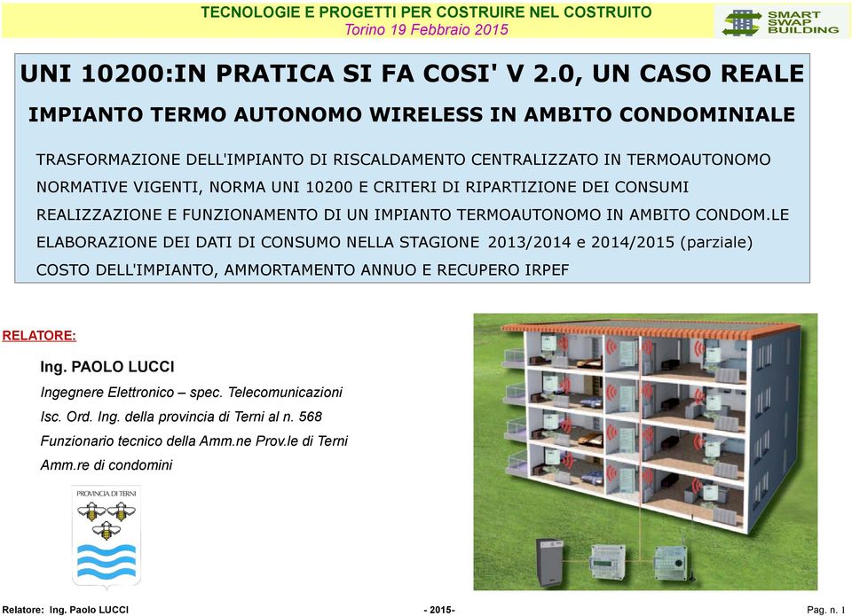 NORMA UNI 10200 E CRITERI DI RIPARTIZIONE DEI CONSUMI REALIZZAZIONE E FUNZIONAMENTO DI UN IMPIANTO TERMOAUTONOMO IN AMBITO CONDOM.