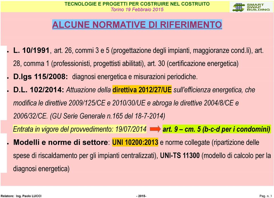 102/2014: Attuazione della direttiva 2012/27/UE sull'efficienza energetica, che modifica le direttive 2009/125/CE e 2010/30/UE e abroga le direttive 2004/8/CE e 2006/32/CE. (GU Serie Generale n.