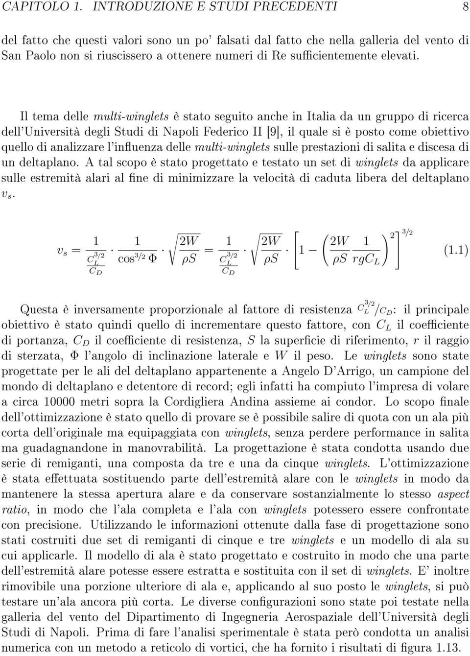 Il tema delle multi-winglets è stato seguito anche in Italia da un gruppo di ricerca dell'università degli Studi di Napoli Federico II [9], il quale si è posto come obiettivo quello di analizzare