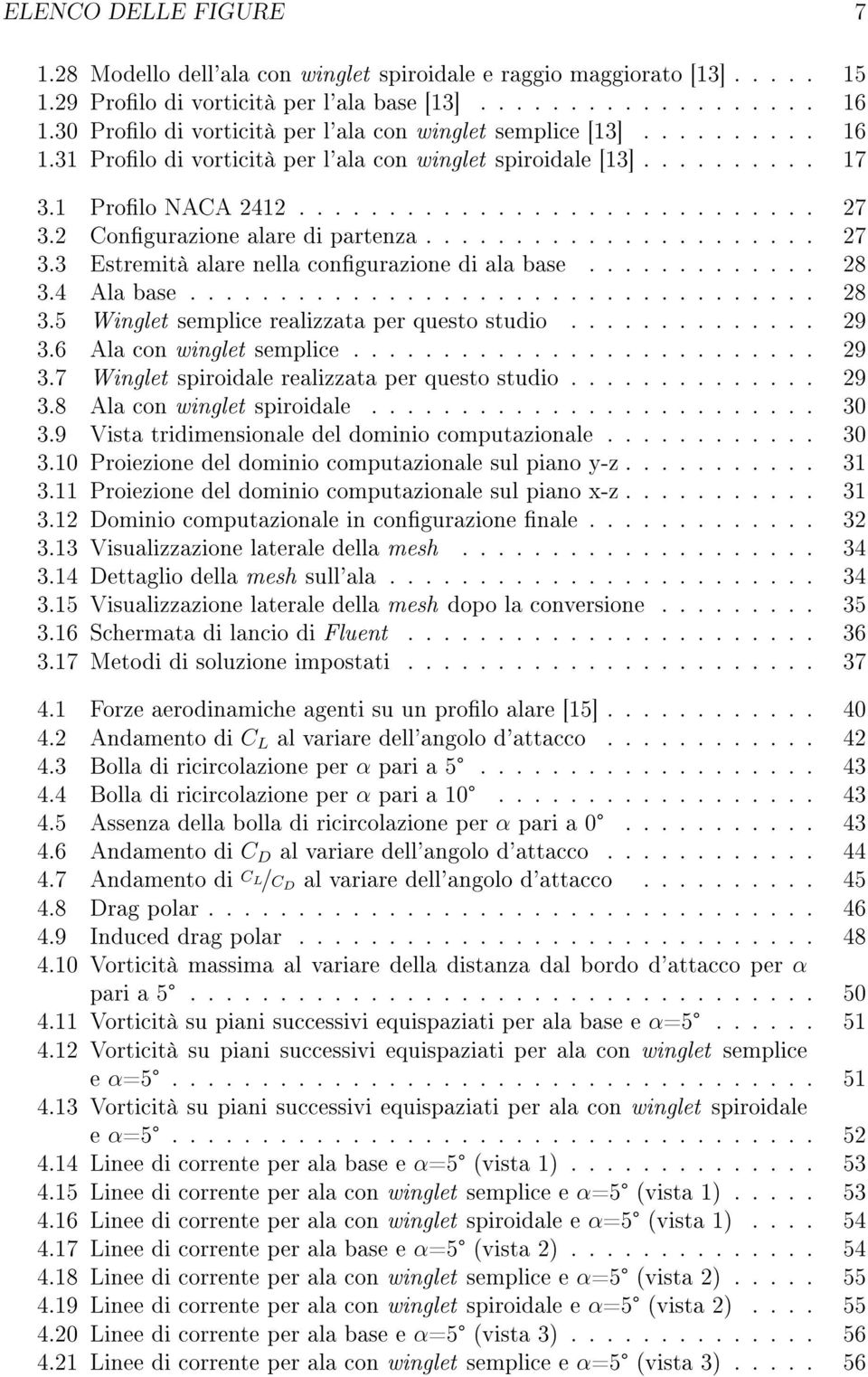 2 Congurazione alare di partenza...................... 27 3.3 Estremità alare nella congurazione di ala base............. 28 3.4 Ala base................................... 28 3.5 Winglet semplice realizzata per questo studio.