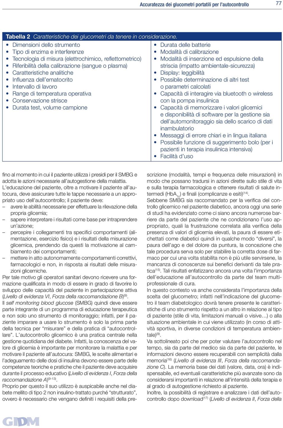 della Riferibilità della calibrazione (sangue o plasma) striscia (impatto ambientale-sicurezza) Caratteristiche analitiche Display: leggibilità Influenza dell ematocrito Possibile determinazione di