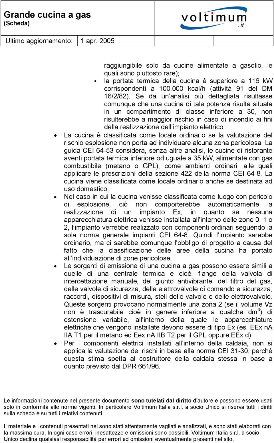 incendio ai fini della realizzazione dell impianto elettrico. La cucina è classificata come locale ordinario se la valutazione del rischio esplosione non porta ad individuare alcuna zona pericolosa.