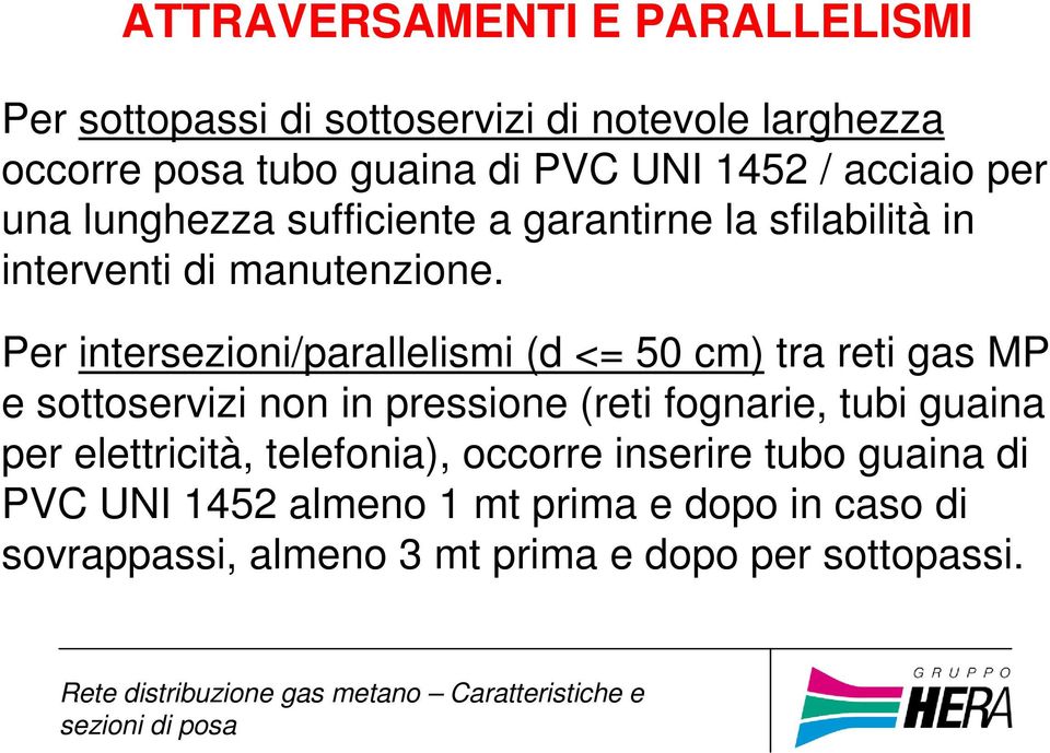 Per intersezioni/parallelismi (d <= 50 cm) tra reti gas MP e sottoservizi non in pressione (reti fognarie, tubi guaina per