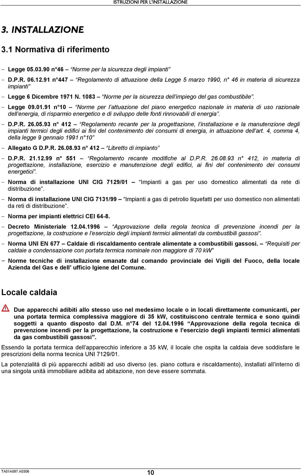 01.91 n 10 Norme per l attuazione del piano energetico nazionale in materia di uso razionale dell energia, di risparmio energetico e di sviluppo delle fonti rinnovabili di energia. - D.P.R. 26.05.