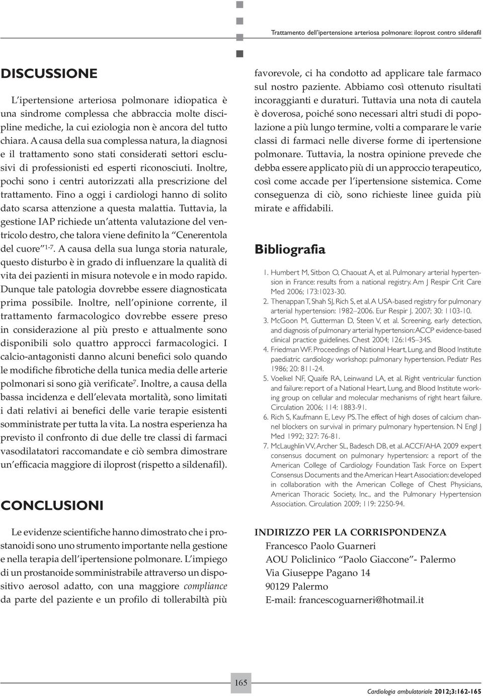 A causa della sua complessa natura, la diagnosi e il trattamento sono stati considerati settori esclusivi di professionisti ed esperti riconosciuti.