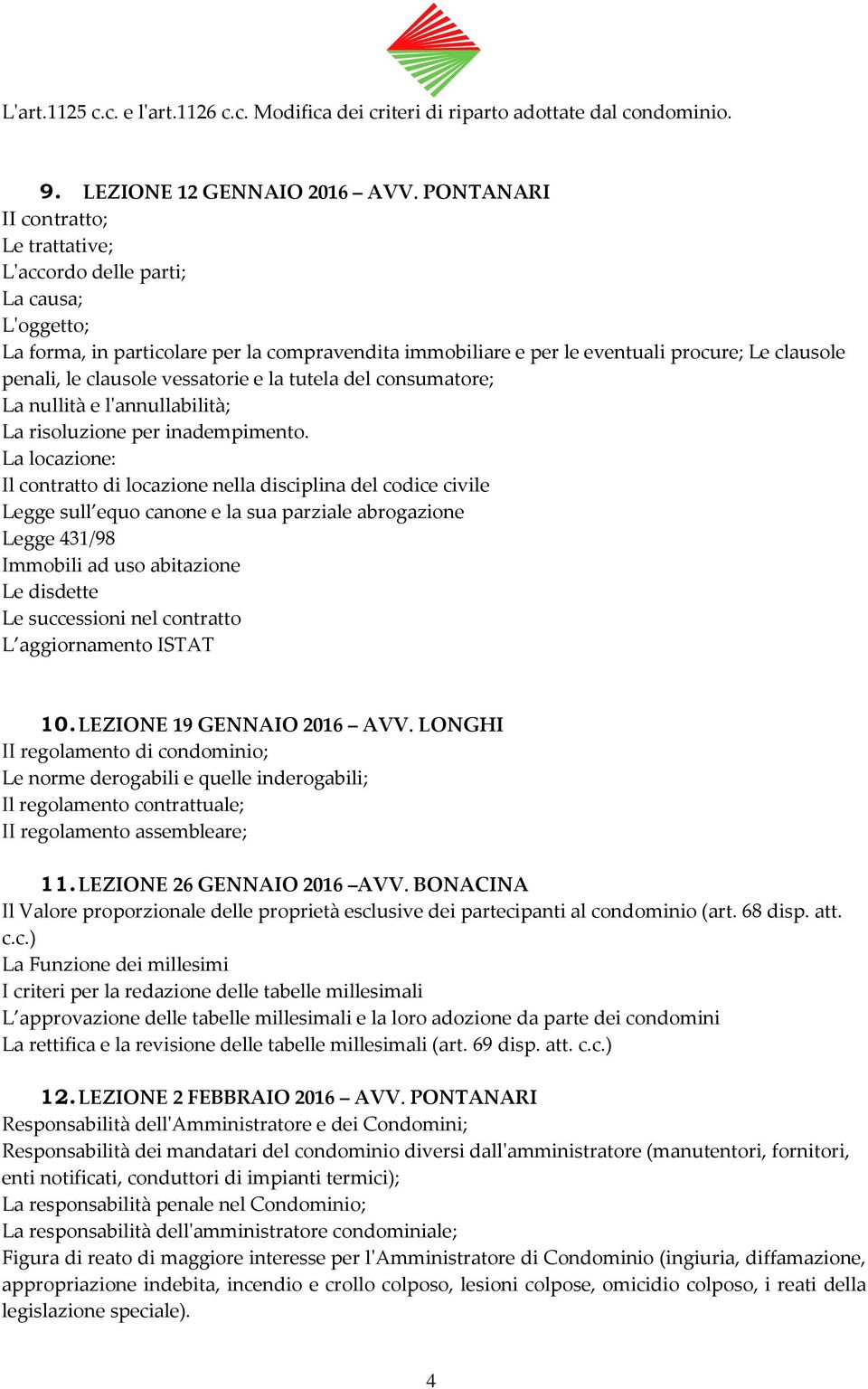 clausole vessatorie e la tutela del consumatore; La nullità e l'annullabilità; La risoluzione per inadempimento.