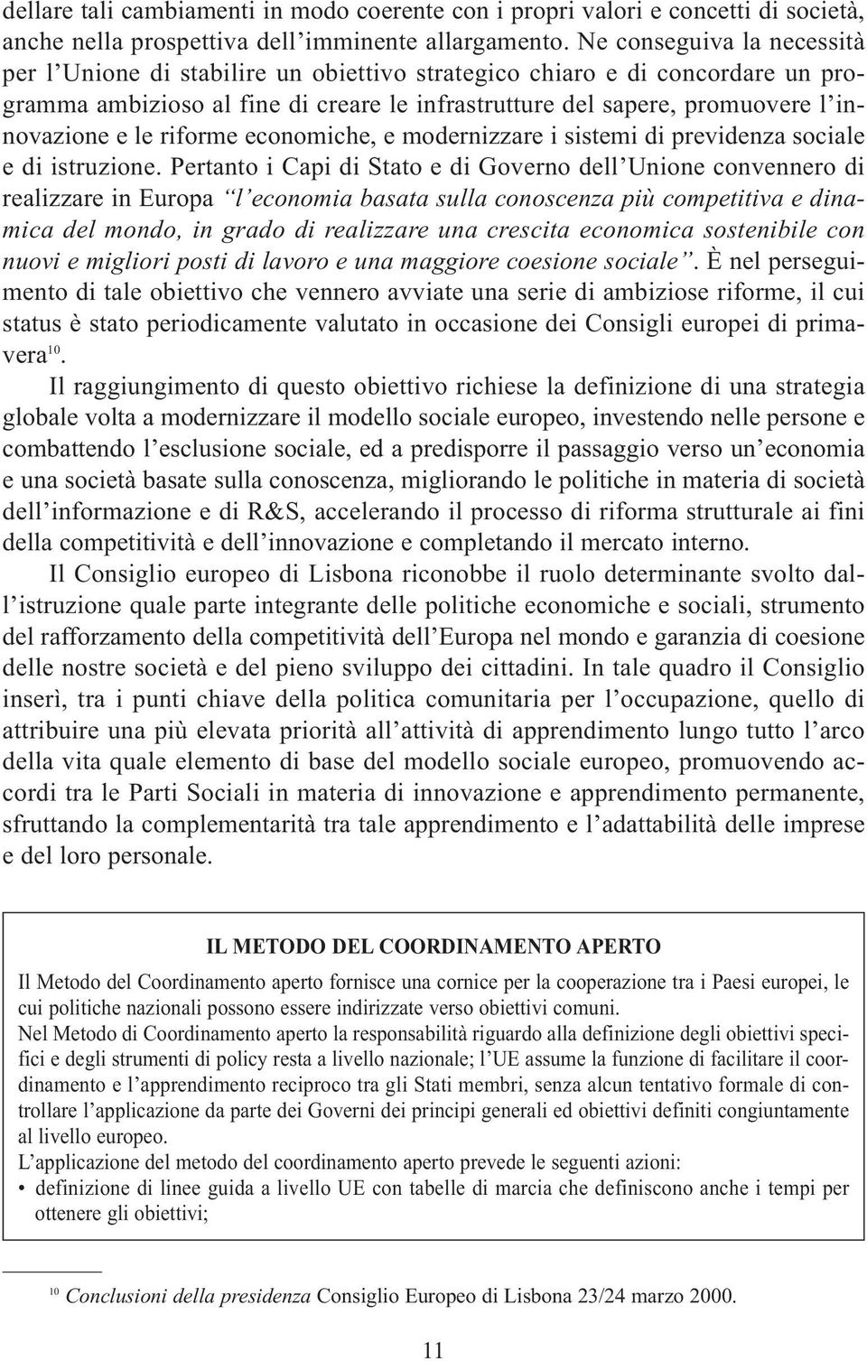 le riforme economiche, e modernizzare i sistemi di previdenza sociale e di istruzione.