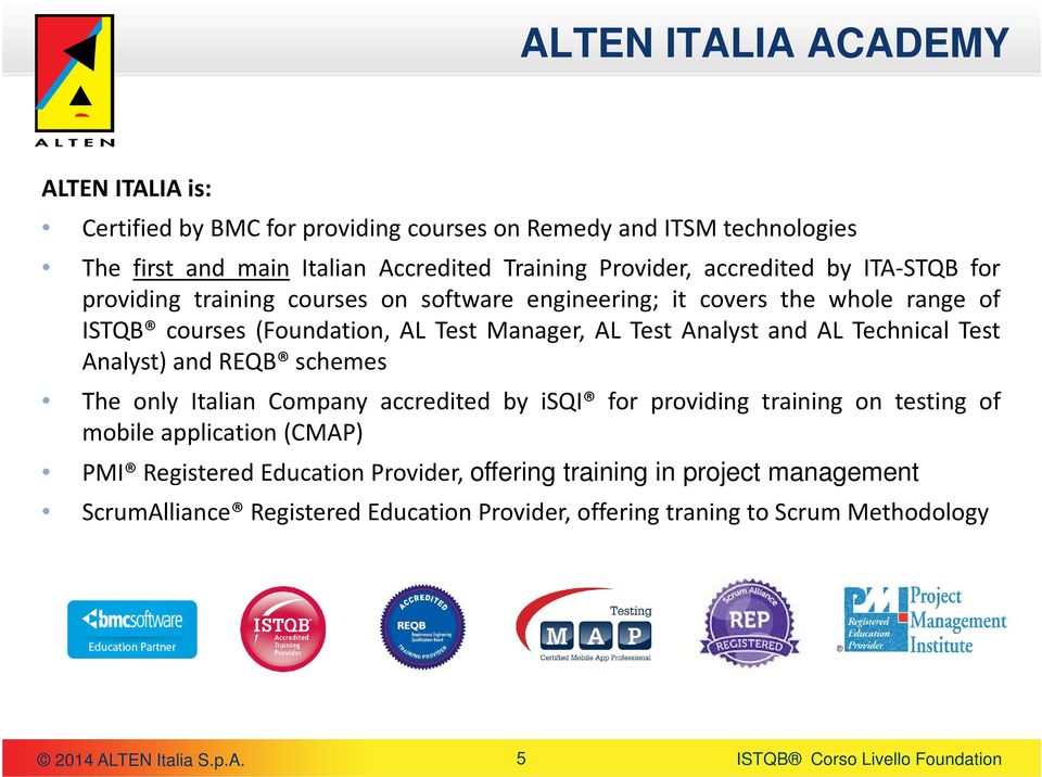 AL Test Analyst and AL Technical Test Analyst) and REQB schemes The only Italian Company accredited by isqi for providing training on testing of mobile