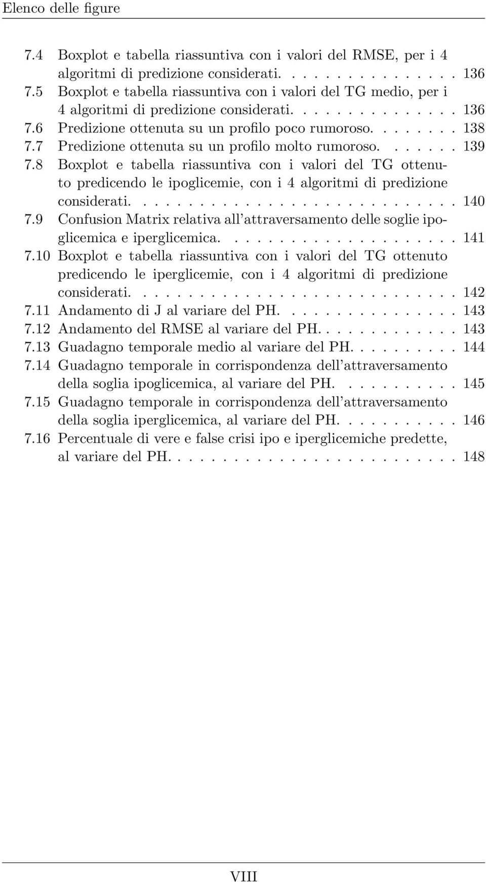 7 Predizione ottenuta su un profilo molto rumoroso....... 139 7.8 Boxplot e tabella riassuntiva con i valori del TG ottenuto predicendo le ipoglicemie, con i 4 algoritmi di predizione considerati.