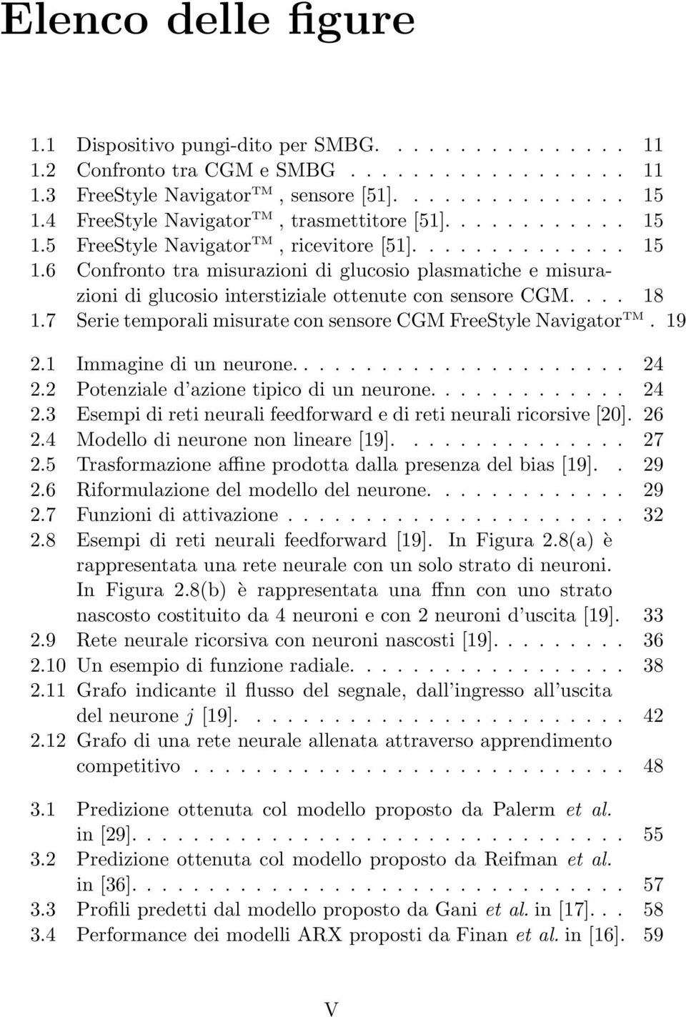 ... 18 1.7 Serie temporali misurate con sensore CGM FreeStyle Navigator TM. 19 2.1 Immagine di un neurone...................... 24 2.